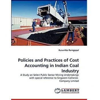 Policies and Practices of Cost Accounting in Indian Coal Industry: A Study on Select Public Sector Mining Undertakings with special reference to Singareni Collieries Company Limited