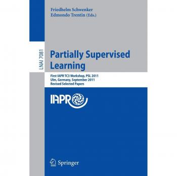 Friedhelm Schwenker Partially Supervised Learning: First Iapr Tc3 Workshop, Psl 2011, Ulm, Germany, September 15-16, 2011, Revised Selected Papers (Lecture Notes In Computer Science)