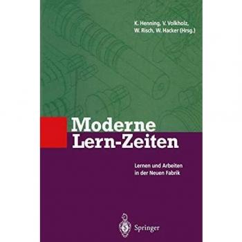 Moderne Lern-Zeiten: Lernen und Arbeiten in der Neuen Fabrik