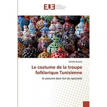 Le costume de la troupe folklorique Tunisienne: le costume dans l'art du spectacle