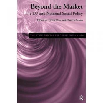 Beyond the Market: The EU and National Social Policy (State and the European Union)
