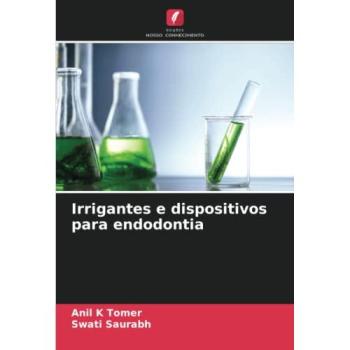Tomer, Anil K: Irrigantes e dispositivos para endodontia