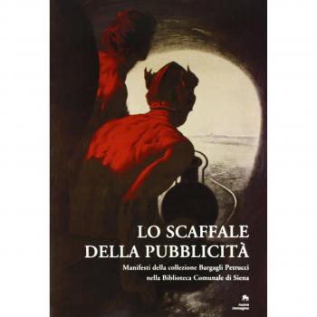Lo scaffale della pubblicità. Manifesti della collezione Bargagli Petrucci nella Biblioteca comunale di Siena. Catalogo della mostra