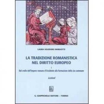 La tradizione romanistica nel diritto europeo. Vol. 1: Dal crollo dell'impero romano d'Occidente alla formazione dello ius commune. Lezioni.