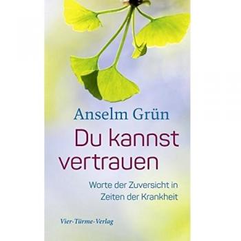 Du kannst vertrauen. Worte der Zuversicht in Zeiten der Krankheit