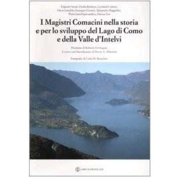 I magistri comacini nella storia e per lo sviluppo del lago di Como e della valle d'Intelvi