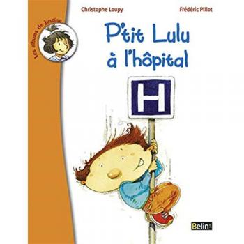 P'tit Lulu à l'hôpital Christophe Loupy, Frédéric Pillot Belin jeunesse