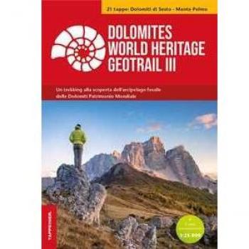 Dolomites World Heritage geotrail. Un trekking alla scoperta dell'arcipelago fossile del Patrimonio mondiale. Con 2 carte escursionistiche 1:25.000. Vol. 3: Dolomiti di Sesto-Monte Pelmo (Veneto).