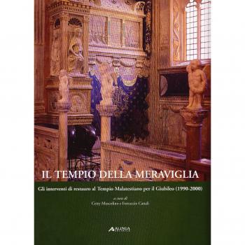 Il tempio della meraviglia. Gli interventi di restauro al tempio malatestiano per il Giubileo (1990-2000). Ediz. illustrata