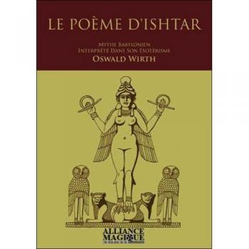 Le Poème D'Ishtar, Mythe Babylonien Interprété Dans Son Ésotérisme Par Oswald Wirth