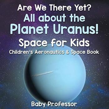 Baby: Are We There Yet? All About the Planet Uranus! Space for Kids -