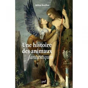 Une histoire des animaux fantastiques: Dragons, licornes, griffons...