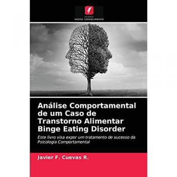 Cuevas R., Javier F.: Análise Comportamental de um Caso de Transtorno Alimentar Binge Eating Disorder