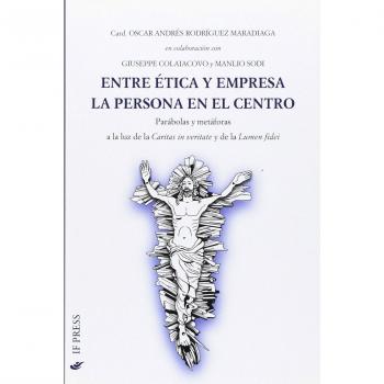 Entre ética y empresa la persona en el centro. Parábolas y metáforas a la luz de La caritas in veritate y de la Lumen fidei