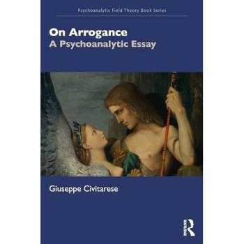 On Arrogance : A Psychoanalytic Essay
