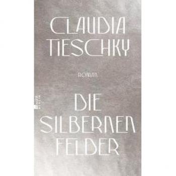 Tieschky, Claudia: Die silbernen Felder