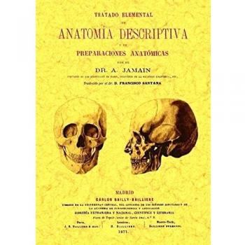 Tratado elemental de anatomia descriptiva y de preparaciones anatómicas.