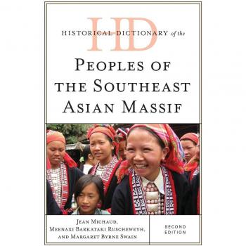 Historical Dictionary of the Peoples of the Southeast Asian Massif by Meenaxi BarkatakiRuscheweyh