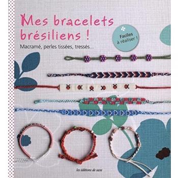 Editions de Saxe Mes Bracelets Brésiliens ! : Macramé, Perles Tissées, Tressés... Faciles À Réaliser !