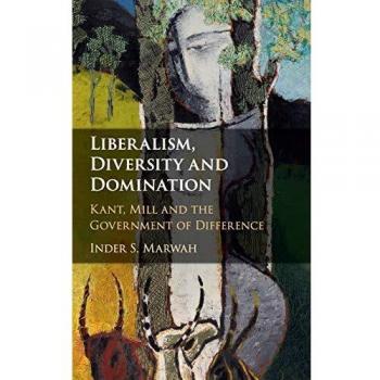 Liberalism, Diversity and Domination: Kant, Mill and the Government of Difference
