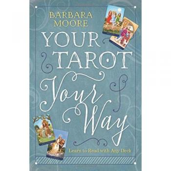 Your Tarot Your Way : Learn to Read with Any Deck, by Barbara Moore