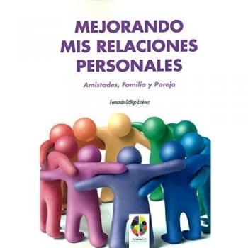 Mejorando mis relaciones personales. Amistades, familia y pareja