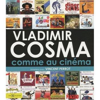 Vladimir Cosma comme au cinéma : Entretiens avec Vincent Perrot