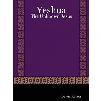 Yeshua: The Unknown Jesus