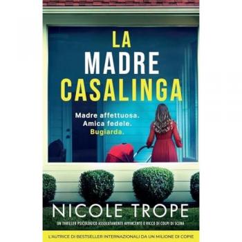 La madre casalinga: Un thriller psicologico assolutamente avvincente e ricco di colpi di scena