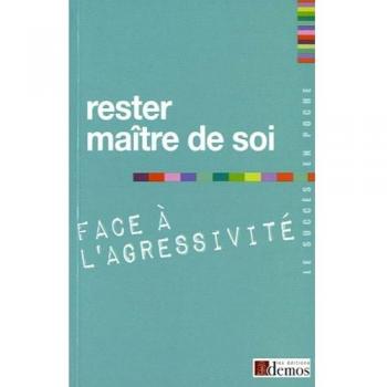 Rester maître de soi face à l'agressivité