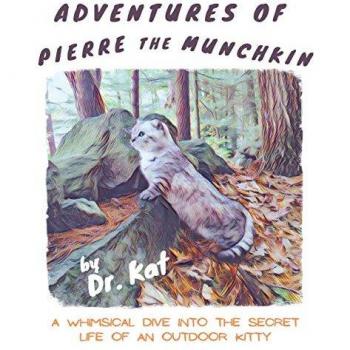 Adventures of Pierre the Munchkin: a Whimsical Dive into the Secret Life of an Outdoor Kitty