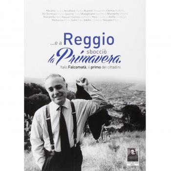 ... E a Reggio sbocciò la primavera. Italo Falcomatà, il primo dei cittadini
