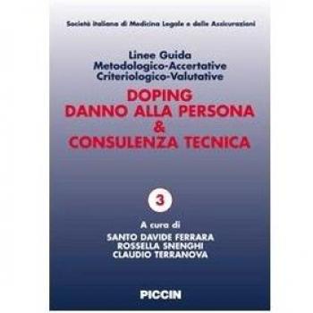 Linee guida metodologico-accertative criteriologico-valutative. Doping, danno alla persona & consulenza tecnica