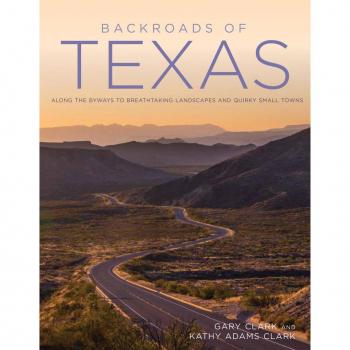 Backroads of Texas : Along the Byways to Breathtaking Landscapes and Quirky Small Towns, by Gary Clark