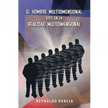 El Hombre Multidimensional vive en la Realidad Multidimensional