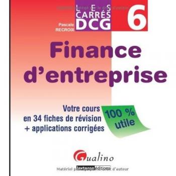 Carrés DCG6 Finance d'entreprise: Votre cours en 34 fiches de révision + applications corrigées