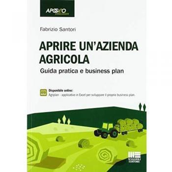 Aprire Un'Azienda Agricola. Guida Pratica E Business Plan