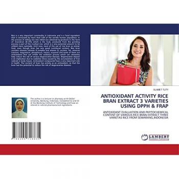 ANTIOXIDANT ACTIVITY RICE BRAN EXTRACT 3 VARIETIES USING DPPH & FRAP: ANTOXIDANT EVALUATION AND PHYTOCHEMICAL CONTENT OF VARIOUS RICE BRAN EXTRACT THREE VARIETAS RICE FROM SEMARANG,INDONESIA