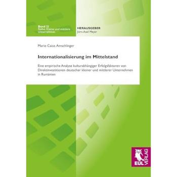 Internationalisierung im Mittelstand: Eine empirische Analyse kulturabhängiger Erfolgsfaktoren von Direktinvestitionen deutscher kleiner und mittlerer ... in Rumänien