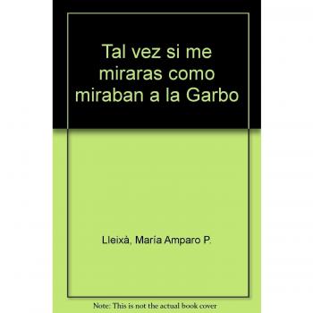 Tal vez si me miraras como miraban a la Garbo