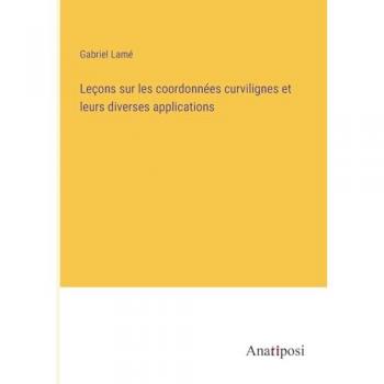 Leçons sur les coordonnées curvilignes et leurs diverses applications