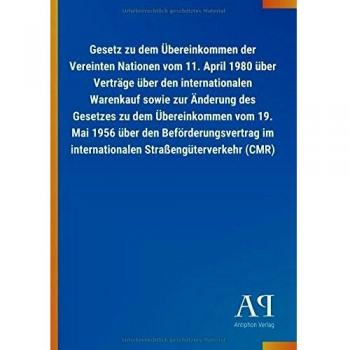 Gesetz zu dem Übereinkommen der Vereinten Nationen vom 11. April 1980 über Verträge über den internationalen Warenkauf sowie zur Änderung des Gesetzes ... im internationalen Straßengüterverkehr