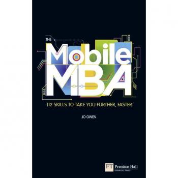 Mobile MBA, The : 112 Skills to Take You Further, Faster