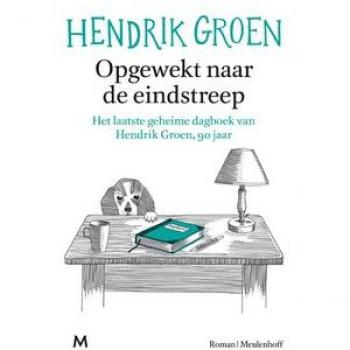 Opgewekt Naar De Eindstreep: Het Laatste Geheime Dagboek Van Hendrik Groen, 90 Jaar : Roman