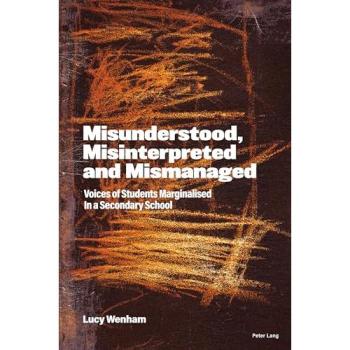 Misunderstood, Misinterpreted and Mismanaged : Voices of Students marginalised in a Secondary School