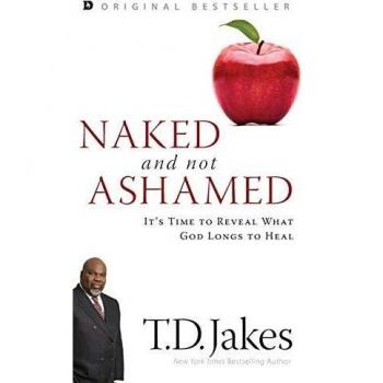 Naked and Not Ashamed: It's Time to Reveal What God Longs to Heal
