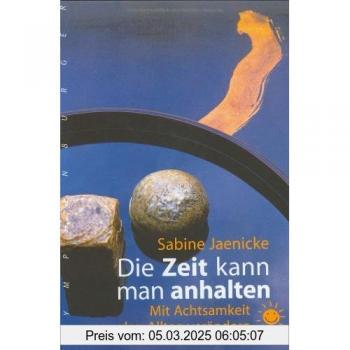 Sabine Jaenicke Die Zeit Kann Man Anhalten. Mit Achtsamkeit Den Alltag Verändern
