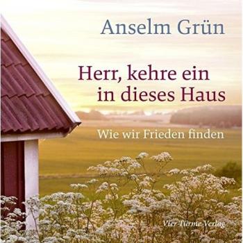 Anselm Grün Herr, Kehre Ein In Dieses Haus. Wie Wir Frieden Finden