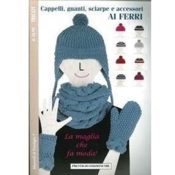 Cappelli, guanti, sciarpe e accessori ai ferri. Tricot