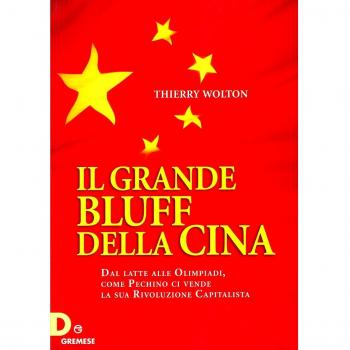 Il grande bluff della Cina. Dal latte alle olimpiadi, come Pechino ci vende la sua rivoluzione capitalista